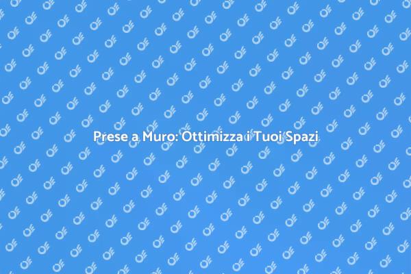 Potenzia i Tuoi Spazi con Prese a Muro