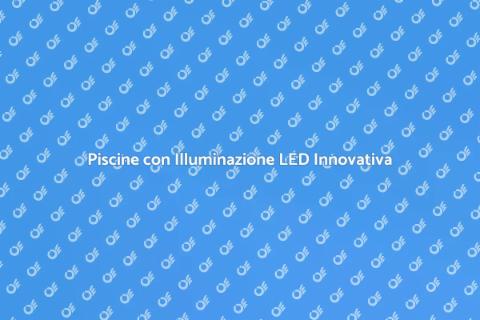 Illuminazione LED per Piscine Estive