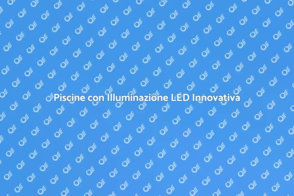 Scopri il LED per Piscine Estive