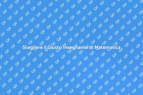 Insegnante di Matematica: Come Sceglierlo