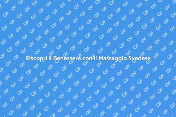 Rilassati con il Massaggio Svedese Classico