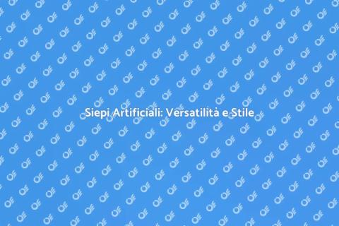 Siepi Artificiali: Stili e Vantaggi