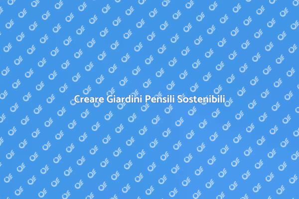 Giardini Pensili: La Natura in Città