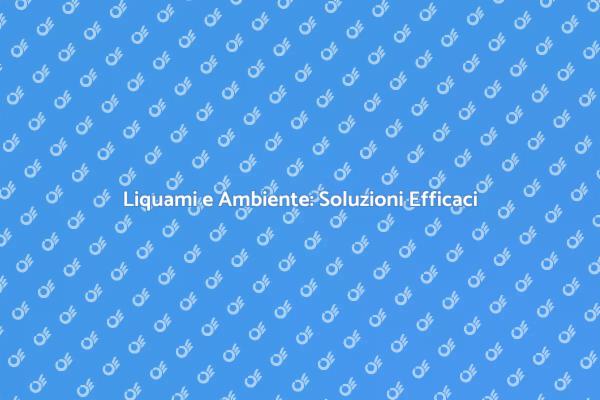 Importanza della Gestione dei Liquami