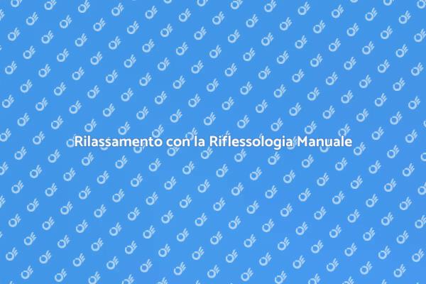 Riflessologia Manuale: Benessere e Relax