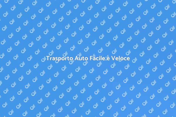 Trasporto Auto: Soluzioni Affidabili