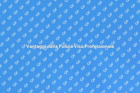 Pulizia Viso Professionale per Tutti