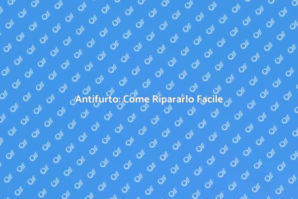 Guida alla Riparazione dell'Antifurto