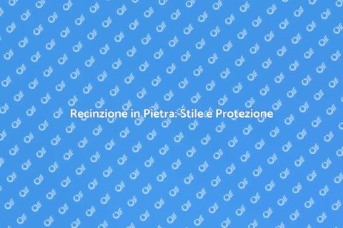 Recinzione in Pietra: Eleganza e Sicurezza