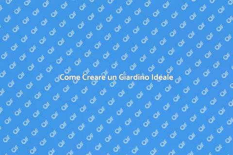 Allestire un Giardino da Sogno