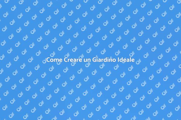 Crea il Giardino dei Tuoi Sogni