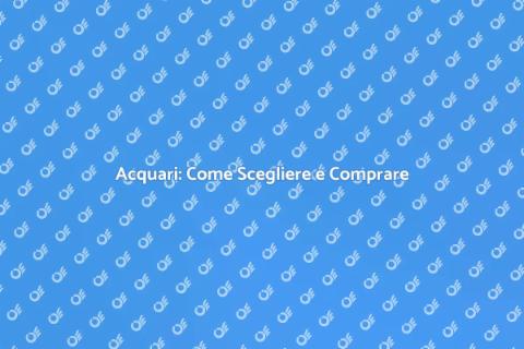 Comprare un Acquario: Guida Pratica