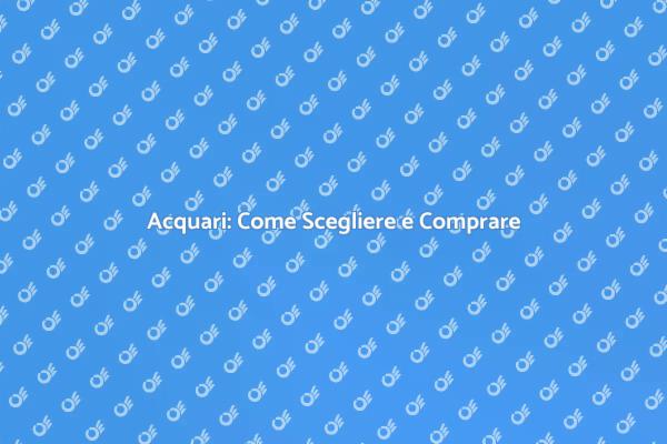 Guida all'Acquisto di un Acquario