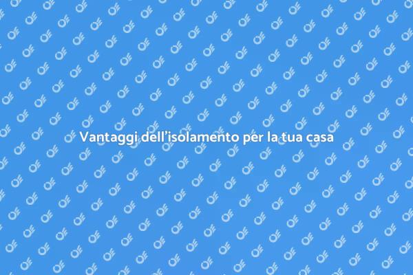 Isolamento: chiave per il comfort domestico
