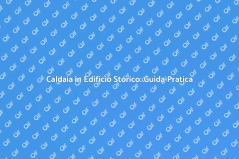 Installazione Caldaia in Edificio Storico