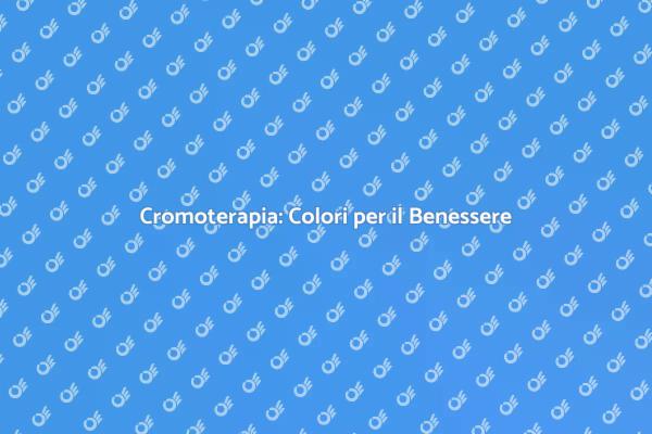 La Cromoterapia per il Tuo Benessere