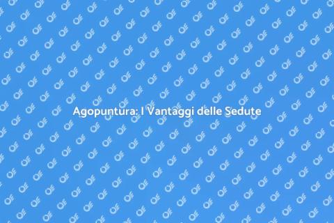 Sedute di Agopuntura: Scopri i Benefici