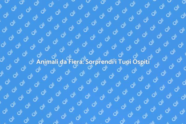 Animali da Fiera: Un'Idea Creativa per Eventi