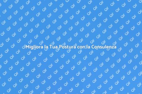 Consulenza Posturale: Riscopri la Tua Postura