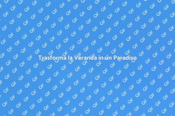 Ristrutturazione della Veranda: Scopri Come