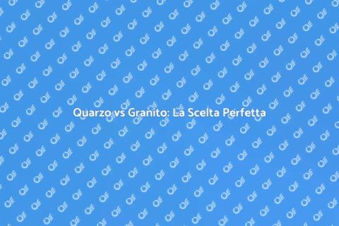 Piano in Quarzo o Granito: Scegliere