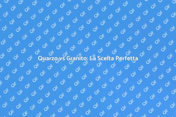 Quarzo o Granito: Quale Scegliere?