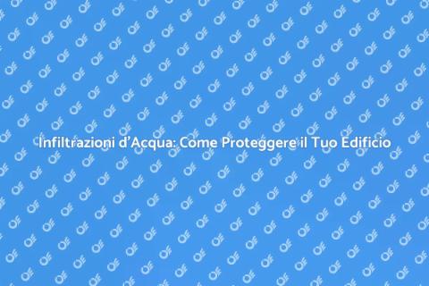 Protezione Infiltrazioni d'Acqua