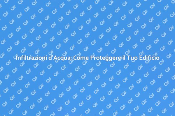 Come Prevenire le Infiltrazioni d'Acqua