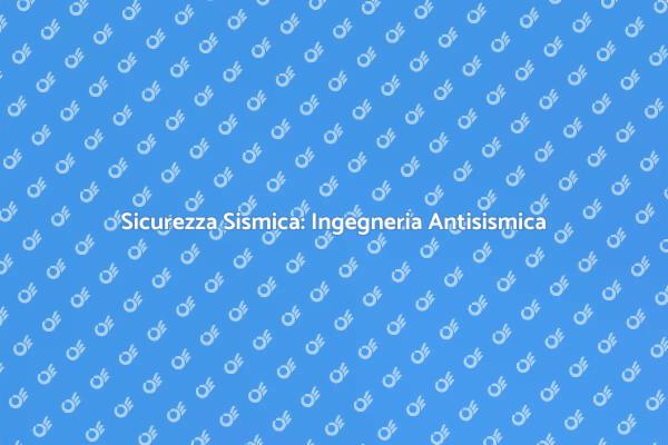 Costruzioni Sicure con Ingegneria Antisismica