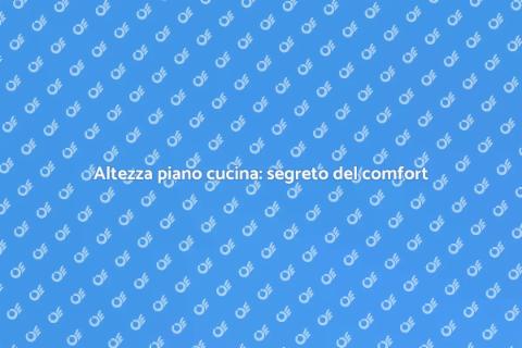 Regolare altezza piano cucina per comfort