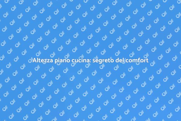 Ottimizza l’altezza del piano cucina