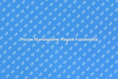 Illumina Piscine con Stile e Innovazione