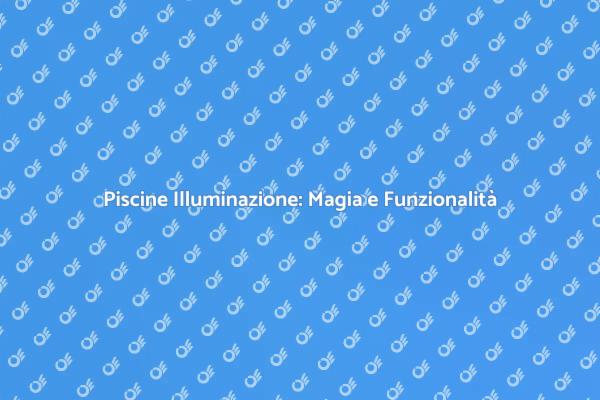 Illumina la tua Piscina con Stile