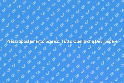 Costo Spostamento Scarico: Guida Completa