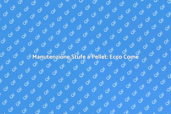 Stufe a Pellet: Mantienile Sempre Pulite