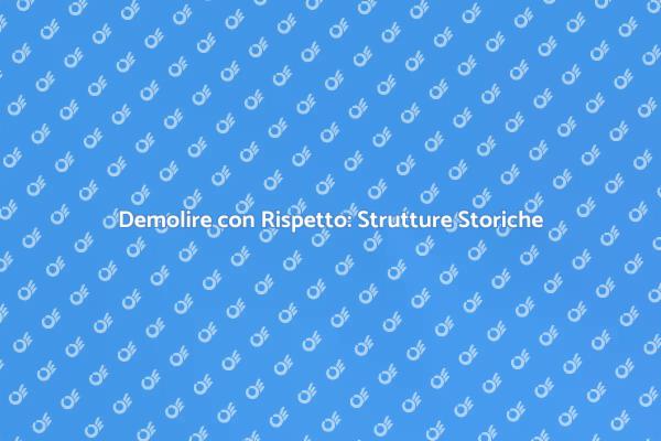 Demolizione: Arte e Competenza Storica