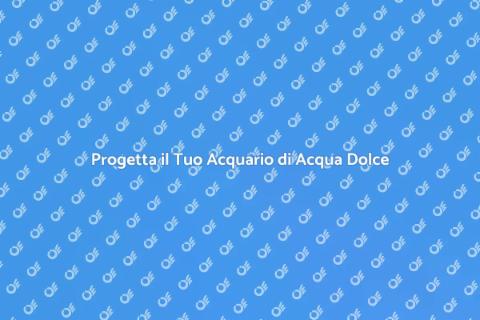 Consulenza per Acquario d'Acqua Dolce