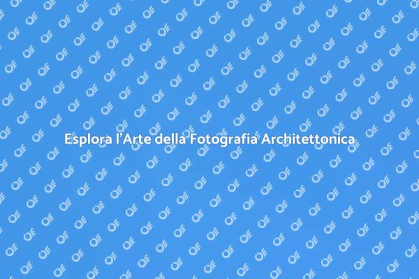 La Magia della Fotografia Architettonica