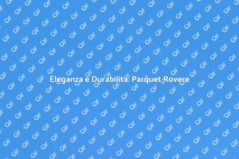 Parquet Rovere per Ambienti Eleganti