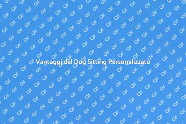 Dog Sitting: Cura Personalizzata per il Tuo Cane