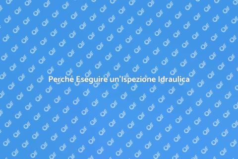 Ispezione Idraulica Completa Necessaria