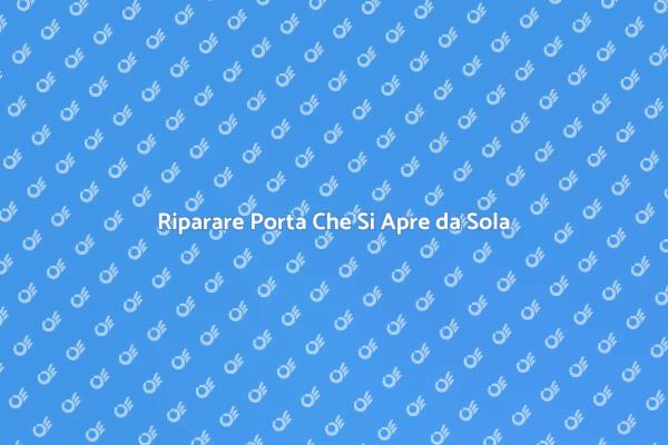 Soluzioni per Porta Che Si Apre Accidentalmente