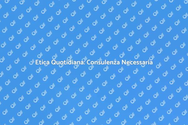 Consulenza Etica per Dilemmi Quotidiani