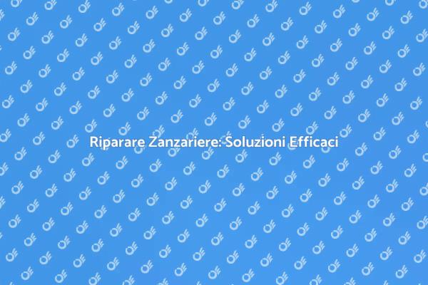 Zanzariere: Come Riparare Reti Danneggiate