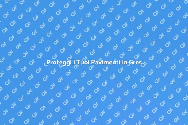 Impermeabilizza i Pavimenti in Gres