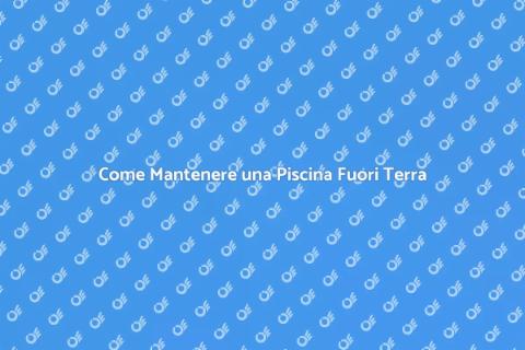 Manutenzione Piscina Fuori Terra