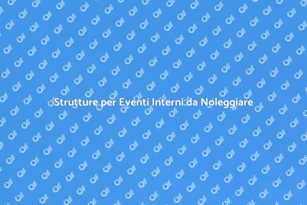 Strutture Ideali per Eventi Interni
