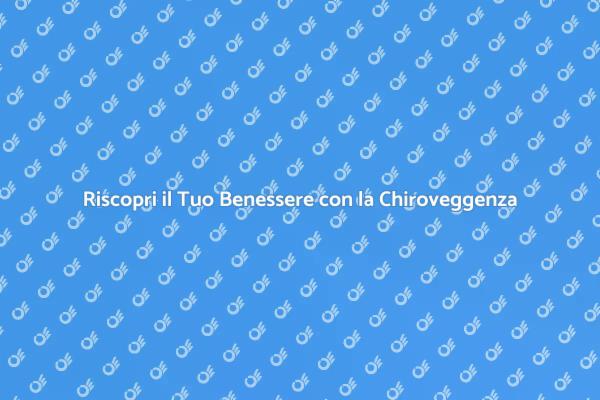 Chiroveggenza: Riscopri il Tuo Corpo