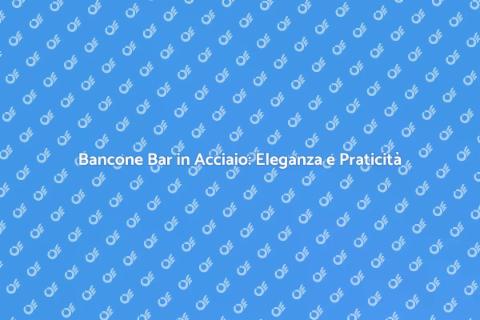 Bancone Bar in Acciaio: Stile e Funzionalità