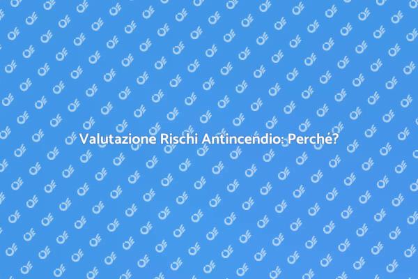 Rischi Antincendio: Consulenza Necessaria